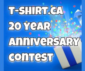 T-Shirt.ca 20 Year Anniversary Contest