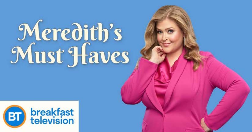 Meredith’s Must Haves BT Breakfast Television Contest
